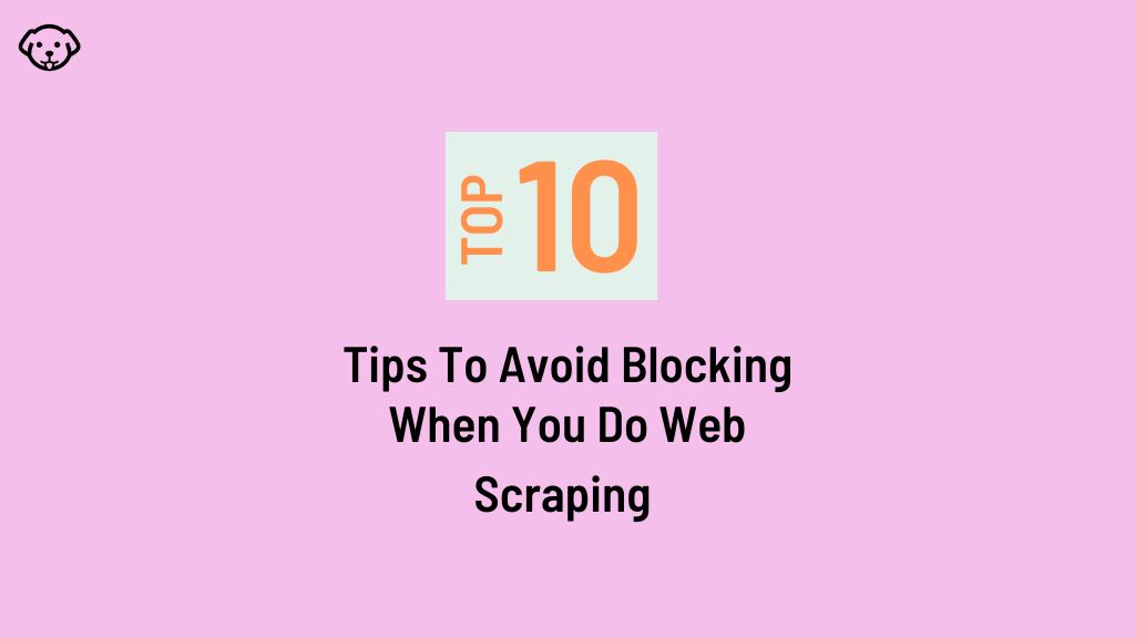 tips to avoid blocking when you scrape websites